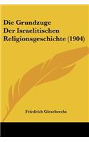 Die Grundzuge Der Israelitischen Religionsgeschichte (1904)