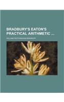 Bradbury's Eaton's Practical Arithmetic: (English)