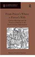 From Priest's Whore to Pastor's Wife: Clerical Marriage and the Process of Reform in the Early German Reformation