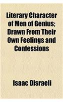 Literary Character of Men of Genius; Drawn from Their Own Feelings and Confessions