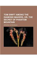 Tom Swift Among the Diamond Makers, Or, the Secret of Phantom Mountain: (English)