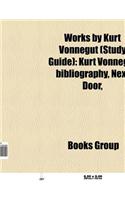 Works by Kurt Vonnegut (Book Guide): Books by Kurt Vonnegut, Novels by Kurt Vonnegut, Short Stories by Kurt Vonnegut