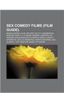 Sex Comedy Films (Film Guide): Boeing Boeing, Alfie, Sex and the City, Boomerang, Dostana, Easy A, y Tu Mama Tambien, Labyrinth of Passion