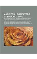 Macintosh Computers by Product Line: iMac Series, Macbook, Macintosh (Original) Series, Macintosh Centris Series, Macintosh II Series(English)