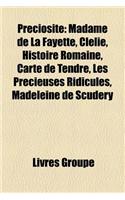 Preciosite: Madame de La Fayette, Clelie, Histoire Romaine, Carte de Tendre, Les Precieuses Ridicules, Madeleine de Scudery: (French)