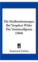 Strafbestimmungen Bei Vergehen Wider Das Vereinszollgesetz (1904)