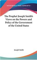 The Prophet Joseph Smith's Views on the Powers and Policy of the Government of the United States