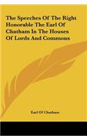 The Speeches of the Right Honorable the Earl of Chatham in the Houses of Lords and Commons