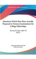 Questions Which Have Been Actually Proposed in Various Examinations for College Fellowships