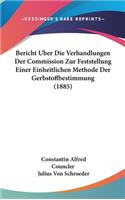 Bericht Uber Die Verhandlungen Der Commission Zur Feststellung Einer Einheitlichen Methode Der Gerbstoffbestimmung (1885)