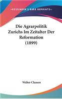 Die Agrarpolitik Zurichs Im Zeitalter Der Reformation (1899)