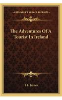 The Adventures of a Tourist in Ireland: (English)