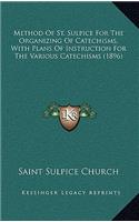 Method Of St. Sulpice For The Organizing Of Catechisms, With Plans Of Instruction For The Various Catechisms (1896): (English)