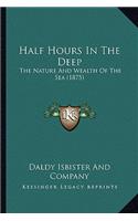 Half Hours In The Deep: The Nature And Wealth Of The Sea (1875)(English)
