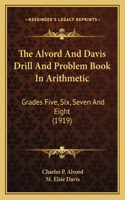 Alvord and Davis Drill and Problem Book in Arithmetic