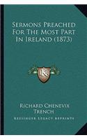 Sermons Preached For The Most Part In Ireland (1873): (English)