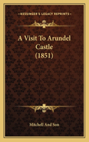 A Visit To Arundel Castle (1851)