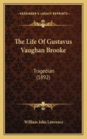 The Life Of Gustavus Vaughan Brooke