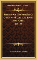 Sermons On The Parables Of Our Blessed Lord And Savior Jesus Christ (1816)