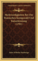 Merkwurdigkeiten Bey Der Romischen Konigswahl Und Kaiserkronung (1791)