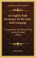 English-Kafir Dictionary Of The Zulu-Kafir Language