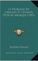 Probleme De L'Argent Et L'Etalon D'Or Au Mexique (1907)