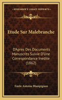 Etude Sur Malebranche: D'Apres Des Documents Manuscrits Suivie D'Une Correspondance Inedite (1862)