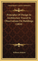 Principles Of Design In Architecture Traced In Observations On Buildings (1824)