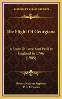 The Flight Of Georgiana: A Story Of Love And Peril In England In 1746 (1905)
