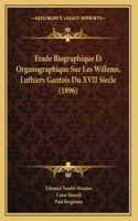 Etude Biographique Et Organographique Sur Les Willems, Luthiers Gantois Du XVII Siecle (1896)