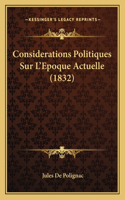 Considerations Politiques Sur L'Epoque Actuelle (1832)