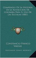 Compendio De La Historia De La Revolucion De Colombia Para El Uso De Las Escuelas (1881)