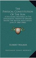 The Physical Constitution Of The Sun: A Discourse Delivered In The Sheldonian Theater At Oxford, Before The British Association, June 29, 1860 (1860)