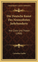 Die Deutsche Kunst Des Neunzehnten Jarhrhunderts: Ihre Ziele Und Thaten (1900)