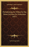 Die Bedeutung Des Willens Fur Das Wesen Und Mass Des Verbrechens (1877)