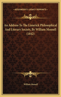 An Address To The Limerick Philosophical And Literary Society, By William Monsell (1842)