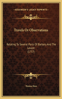 Travels Or Observations: Relating To Several Parts Of Barbary And The Levant (1757)