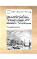 Saggi Su L'Epatitide E Le Affezioni Spasmodiche Nell' India Appoggiati Alle Osservazioni Fatte Nelle Truppe Di S. M. Brittanica in Differenti Parti Di Quel Paese del Sig. Tommaso Girdlestone M.D. Tradotti Dall' Inglese.