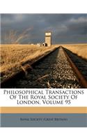 Philosophical Transactions of the Royal Society of London, Volume 95