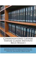 Commentationes Latinae Tertiae Classis Instituti Regii Belgici