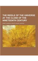 The Riddle of the Universe at the Close of the Nineteenth Century: (English)