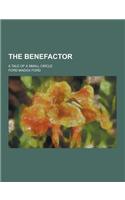 The Benefactor; A Tale of a Small Circle