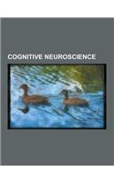 Cognitive Neuroscience: Consciousness, Microwave Auditory Effect, Empathy, Environmental Enrichment, Mirror Neuron, Sensory Substitution, Comp
