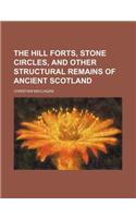 The Hill Forts, Stone Circles, and Other Structural Remains of Ancient Scotland