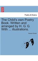 Child's Own Poetry Book. Written and Arranged by H. G. G. with ... Illustrations.