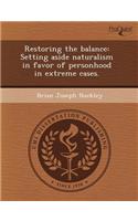 Restoring the Balance: Setting Aside Naturalism in Favor of Personhood in Extreme Cases