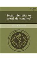 Social Identity or Social Dominance?