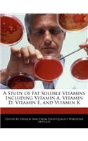 A Study of Fat Soluble Vitamins Including Vitamin A, Vitamin D, Vitamin E, and Vitamin K