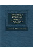 Metal-Work; A Handbook for Teachers and Students