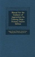 Manual for the Guidance of Apprentices on Training Ships - Primary Source Edition